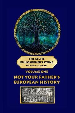 portada The Celtic Philosopher's Stone: Volume One: Not Your Father's European History (en Inglés)