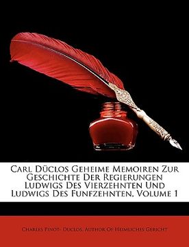 portada Carl Duclos Geheime Memoiren Zur Geschichte Der Regierungen Ludwigs Des Vierzehnten Und Ludwigs Des Funfzehnten (en Alemán)
