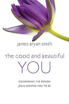 portada The Good and Beautiful You: Discovering the Person Jesus Created you to be (The Good and Beautiful Series) 