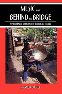 portada Music From Behind the Bridge: Steelband Spirit and Politics in Trinidad and Tobago (in English)