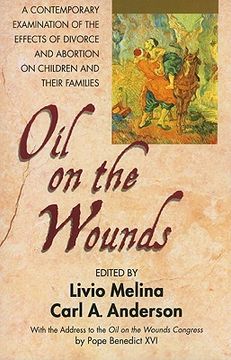 portada oil on the wounds: a contemporary examination of the effects of divorce and abortion on children and their families (en Inglés)