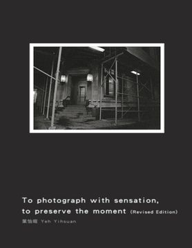 portada To Photograph With Sensation, to Preserve The Moment (Revised Edition): 攝影曾經（再版）