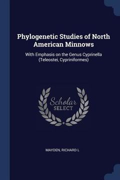 portada Phylogenetic Studies of North American Minnows: With Emphasis on the Genus Cyprinella (Teleostei, Cypriniformes) (en Inglés)
