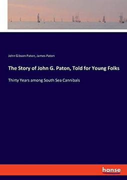 portada The Story of John g. Paton, Told for Young Folks: Thirty Years Among South sea Cannibals 