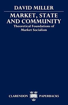 portada Market, State, and Community: Theoretical Foundations of Market Socialism (Clarendon Paperbacks) (in English)