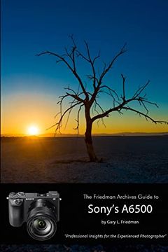 portada The Friedman Archives Guide to Sony's Alpha 6500 (in English)