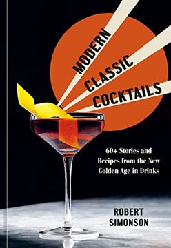 portada Modern Classic Cocktails: 60+ Stories and Recipes From the new Golden age in Drinks (in English)