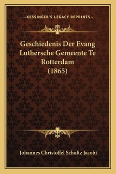 portada Geschiedenis Der Evang Luthersche Gemeente Te Rotterdam (1865) (in German)