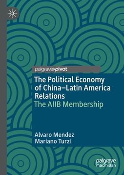 portada The Political Economy of China-Latin America Relations: The Aiib Membership (in English)