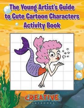 portada The Young Artist's Guide to Cute Cartoon Characters Activity Book (en Inglés)