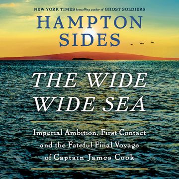 portada The Wide Wide Sea: Imperial Ambition, First Contact and the Fateful Final Voyage of Captain James Cook
