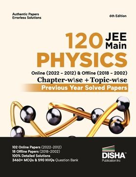 portada Disha 120 JEE Main Physics Online (2022 - 2012) & Offline (2018 - 2002) Chapter-wise + Topic-wise Previous Year Solved Papers 6th Edition NCERT Chapte