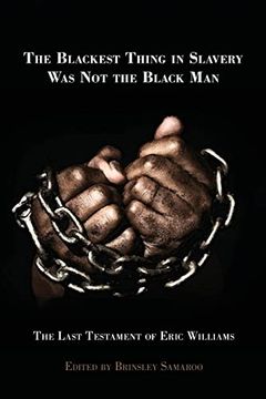 portada The Blackest Thing in Slavery was not the Black Man: The Last Testament of Eric Williams