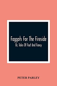portada Faggots for the Fireside; Or, Tales of Fact and Fancy (en Inglés)