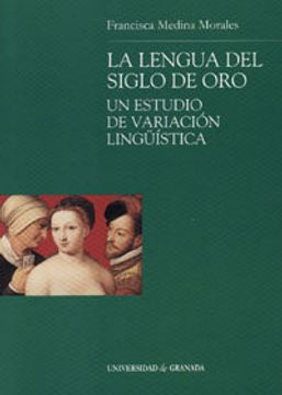 portada La lengua del Siglo de Oro, un estudio de variación lingüística (Monográfica Humanidades/ Filología y Lingüística)