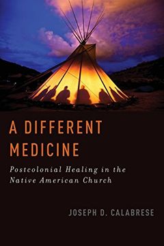 portada A Different Medicine: Postcolonial Healing in the Native American Church (en Inglés)
