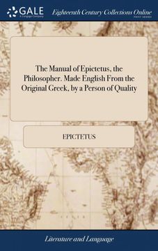 portada The Manual of Epictetus, the Philosopher. Made English From the Original Greek, by a Person of Quality: And now First Published by w. Bond, Esq: To. I. The Character of a Wicked Politician. Ii (en Inglés)