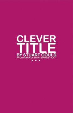 portada Clever Title: A Collection of Short Stories - Vol.1 Volume 1 (en Inglés)
