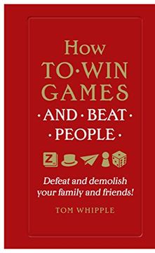portada How to win Games and Beat People: Defeat and Demolish Your Family and Friends! (en Inglés)