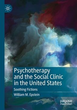 portada Psychotherapy and the Social Clinic in the United States: Soothing Fictions