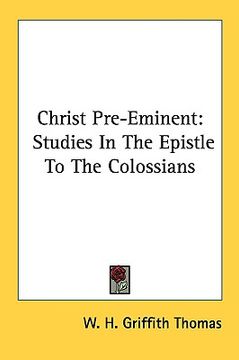 portada christ pre-eminent: studies in the epistle to the colossians (in English)