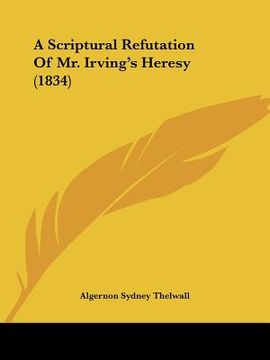 portada a scriptural refutation of mr. irving's heresy (1834) (in English)