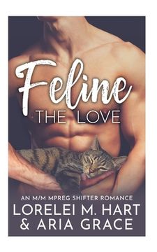 Feline The Love: An M/M MPreg Shifter Romance (en Inglés)