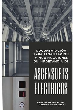 portada Ascensores Eléctricos: Documentación para legalización y modificaciones de importancia (in Spanish)