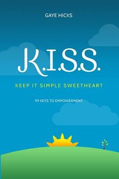 portada K.I.S.S. Keep It Simple Sweetheart: 99 Keys to Empowerment (en Inglés)