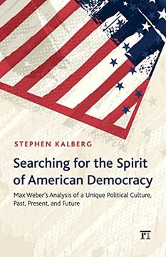 portada Searching for the Spirit of American Democracy: Max Weber's Analysis of a Unique Political Culture, Past, Present, and Future (New Worlds Series) (in English)
