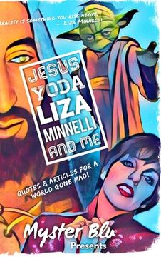 portada Jesus Yoda Liza Minnelli and Me: Quotes & Articles for a World Gone Mad! (in English)