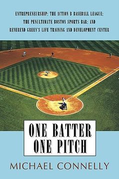 portada one batter one pitch: entrepreneurship; the action b baseball league; the penultimate boston sports bar; and reverend green's life training (en Inglés)