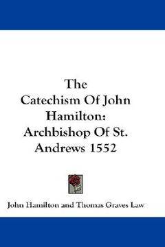 portada the catechism of john hamilton: archbishop of st. andrews 1552 (en Inglés)
