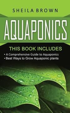 portada Aquaponics: A Comprehensive Guide and the Best Ways to Grow Aquaponic Plants (en Inglés)