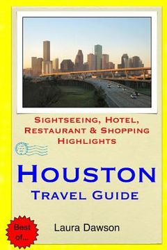 portada Houston Travel Guide: Sightseeing, Hotel, Restaurant & Shopping Highlights (en Inglés)