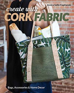 portada Create With Cork Fabric: Sew 17 Upscale Projects; Bags, Accessories & Home Decor (in English)