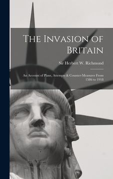 portada The Invasion of Britain: an Account of Plans, Attempts & Counter-measures From 1586 to 1918 (en Inglés)