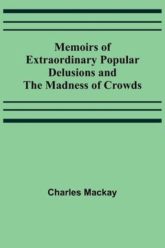 portada Memoirs of Extraordinary Popular Delusions and the Madness of Crowds (en Inglés)