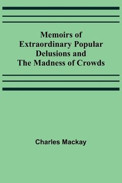 portada Memoirs of Extraordinary Popular Delusions and the Madness of Crowds