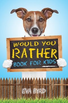 portada Would You Rather Book For Kids: The Book of Challenging Choices, Silly Situations and Downright Hilarious Questions the Whole Family Will Enjoy (en Inglés)