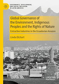 portada Global Governance of the Environment, Indigenous Peoples and the Rights of Nature: Extractive Industries in the Ecuadorian Amazon (en Inglés)
