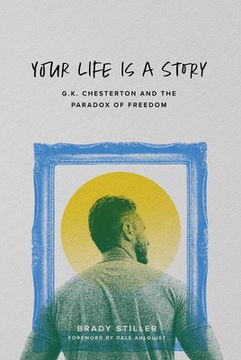 portada Your Life Is a Story: G.K. Chesterton and the Paradox of Freedom (in English)