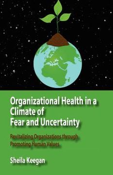 portada organizational health in a climate of fear and uncertainty: revitalizing organizations through promoting human values (in English)