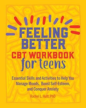 portada Feeling Better: Cbt Workbook for Teens: Essential Skills and Activities to Help you Manage Moods, Boost Self-Esteem, and Conquer Anxiety (en Inglés)