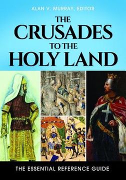 portada The Crusades to the Holy Land: The Essential Reference Guide (en Inglés)