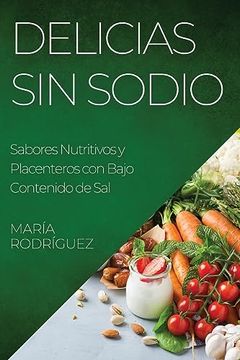 portada Delicias sin Sodio: Sabores Nutritivos y Placenteros con Bajo Contenido de sal (in Spanish)