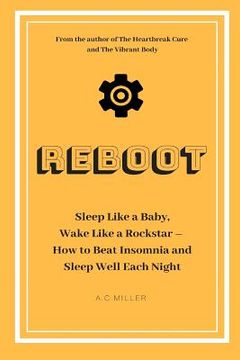 portada Reboot: Sleep Like a Baby, Wake Like a Rockstar How to Beat Insomnia and Sleep Well Each Night (in English)