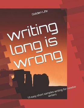 portada writing long is wrong: 19 easy short samples writing for newbie writers (en Inglés)