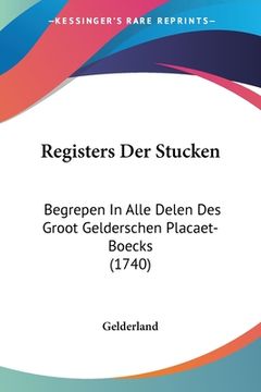 portada Registers Der Stucken: Begrepen In Alle Delen Des Groot Gelderschen Placaet-Boecks (1740)