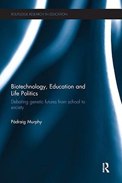 portada Biotechnology, Education and Life Politics: Debating Genetic Futures from School to Society